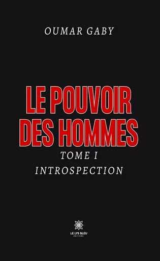 Le pouvoir des hommes - Tome 1 - Oumar Gaby - Le Lys Bleu Éditions