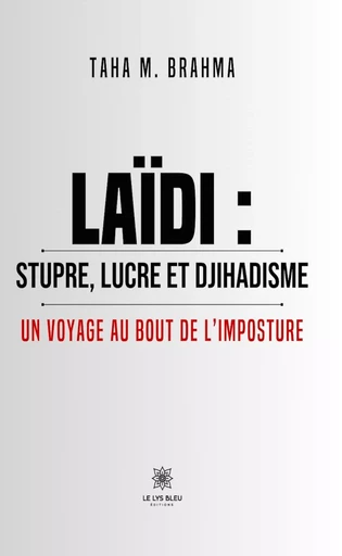 Laïdi : stupre, lucre et djihadisme - Taha M. Brahma - Le Lys Bleu Éditions