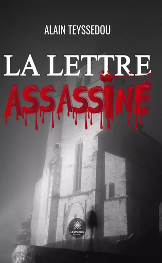 La lettre assassine - Alain Teyssedou - Le Lys Bleu Éditions