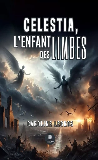 Celestia, l’enfant des limbes - Caroline Legros - Le Lys Bleu Éditions