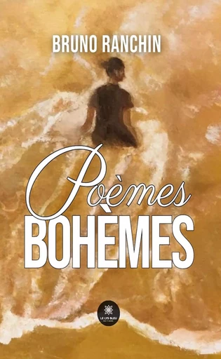 Poèmes bohèmes - Bruno Ranchin - Le Lys Bleu Éditions