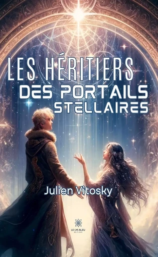 Les héritiers des portails stellaires - Julien Vitosky - Le Lys Bleu Éditions