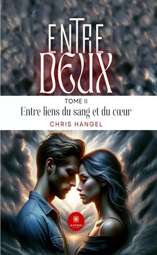 Entre deux - Tome 2 - Chris Hangel - Le Lys Bleu Éditions