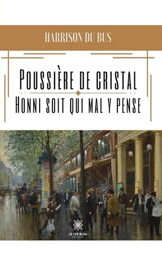 Poussière de cristal - Harrison du Bus - Le Lys Bleu Éditions