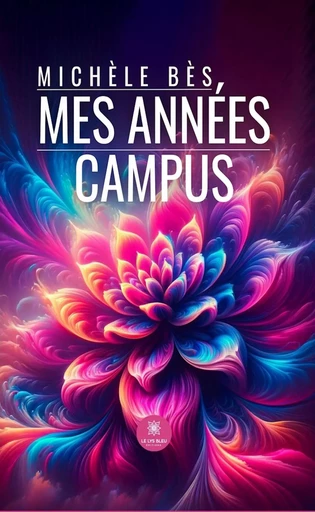 Mes années campus - Michèle Bès - Le Lys Bleu Éditions