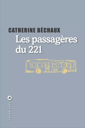 Les passagères du 221 - Catherine Béchaux - LIANA LEVI