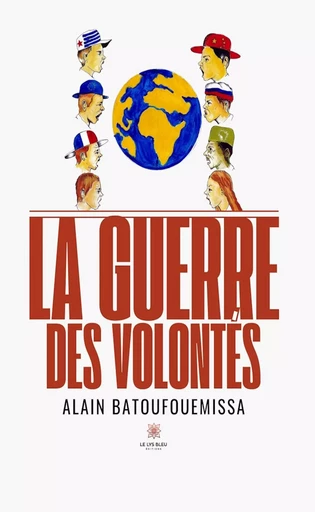 La guerre des volontés - Alain Batoufouemissa - Le Lys Bleu Éditions