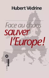 Face au chaos, sauver l'Europe !