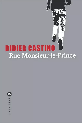 Rue Monsieur-le-Prince - Didier Castino - LIANA LEVI