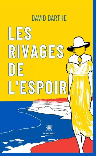 Les rivages de l’espoir - David Barthe - Le Lys Bleu Éditions