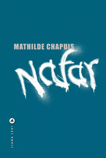 Nafar - Mathilde Chapuis - LIANA LEVI