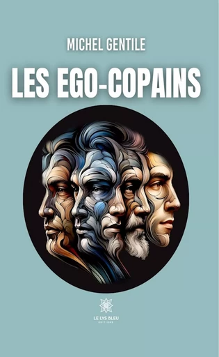 Les Ego-copains - Michel Gentile - Le Lys Bleu Éditions