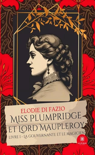 Miss Plumpridge et Lord Maupleroy - Livre 1 - Elodie Di Fazio - Le Lys Bleu Éditions