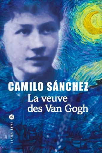 La Veuve des Van Gogh - Camilo Sánchez - LIANA LEVI