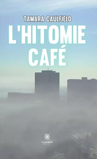 L’hitomie café - Tamara Caulfield - Le Lys Bleu Éditions