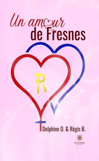 Un amour de Fresnes - Delphine D., Régis B. - Le Lys Bleu Éditions