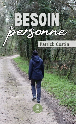 Besoin de personne - Patrick Costin - Le Lys Bleu Éditions