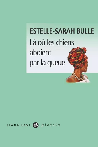 Là où les chiens aboient par la queue - Estelle-Sarah Bulle - LIANA LEVI