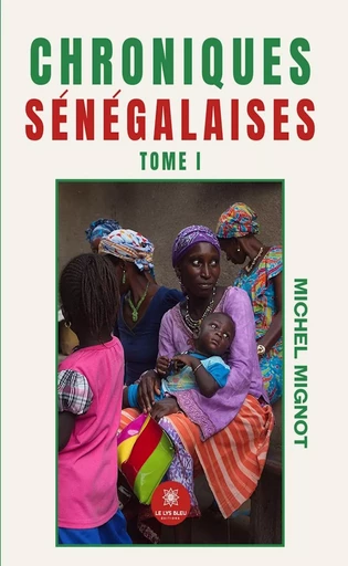 Chroniques sénégalaises - Tome 1 - Michel Mignot - Le Lys Bleu Éditions