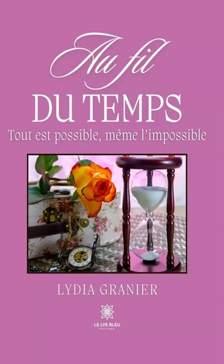 Au fil du temps - Lydia Granier - Le Lys Bleu Éditions