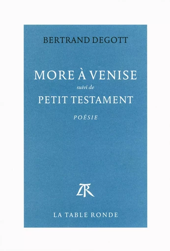 More à Venise / Petit testament - Bertrand Degott - Editions de la Table Ronde