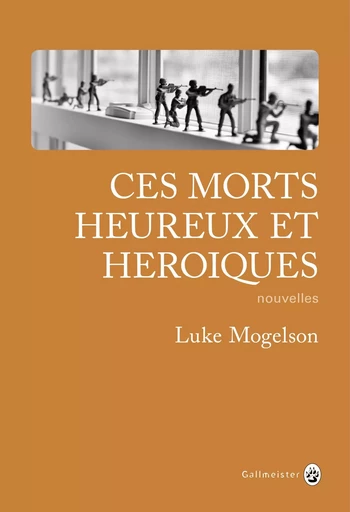 Ces morts heureux et héroïques - Luke Mogelson - Editions Gallmeister