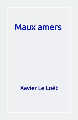 Maux amers - Xavier Le Loët - Librinova