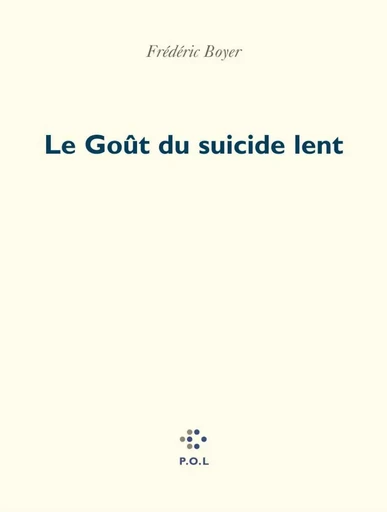 Le Goût du suicide lent - Frédéric Boyer - POL Editeur