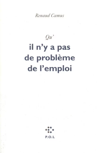 Qu'il n'y a pas de problème de l'emploi - Renaud Camus - POL Editeur