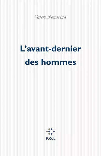 L'avant-dernier des hommes - Valère Novarina - POL Editeur