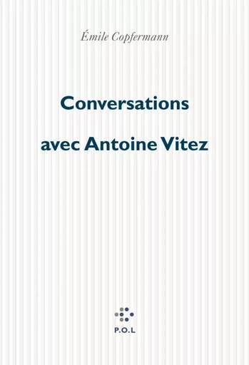 Conversations avec Antoine Vitez - Antoine Vitez, Émile Copfermann - POL Editeur