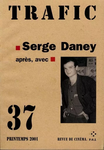 Trafic N° 37. Serge Daney : après, avec (Printemps 2001) -  Collectifs - POL Editeur