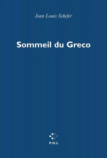 Sommeil du Greco - Jean Louis Schefer - POL Editeur