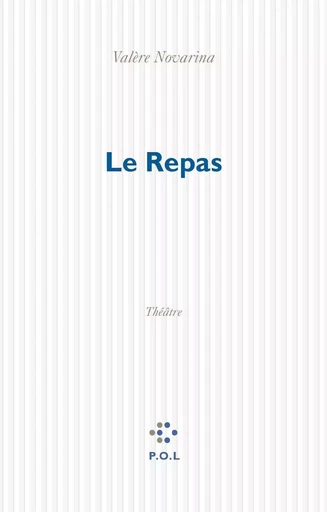 Le Repas - Valère Novarina - POL Editeur