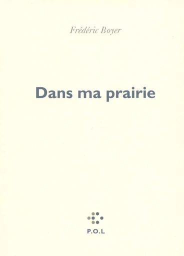 Dans ma prairie - Frédéric Boyer - POL Editeur