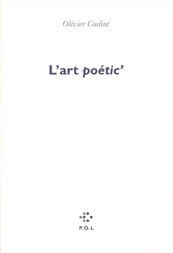 L'Art Poetic' - Olivier Cadiot - POL Editeur