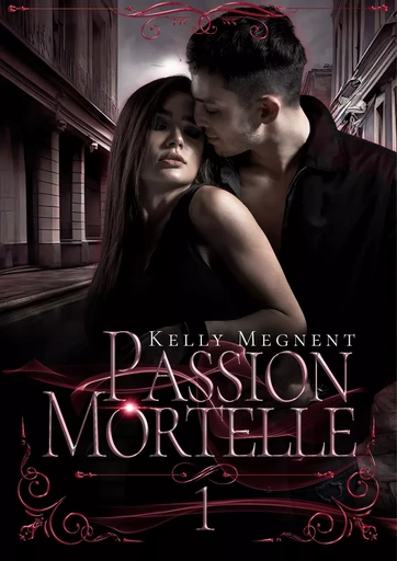 Passion Mortelle 1 - Kelly Megnent - Bookelis