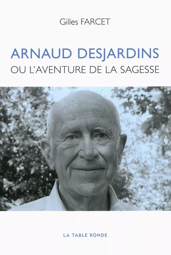 Arnaud Desjardins ou l'aventure de la sagesse - Gilles Farcet - Editions de la Table Ronde