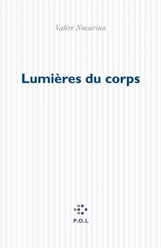 Lumières du corps - Valère Novarina - POL Editeur