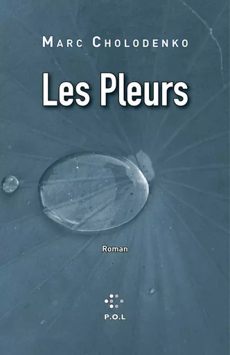 Les Pleurs - Marc Cholodenko - POL Editeur