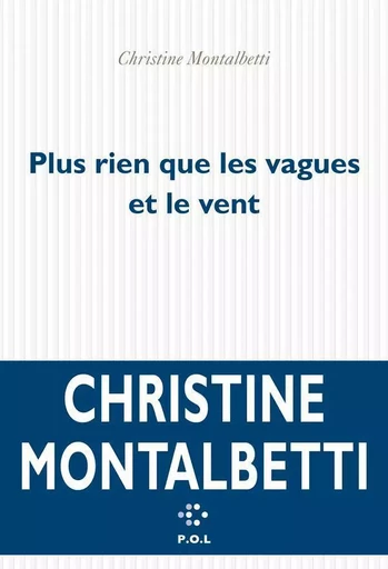 Plus rien que les vagues et le vent - Christine Montalbetti - POL Editeur