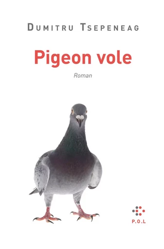 Pigeon vole - Dumitru Tsepeneag - POL Editeur