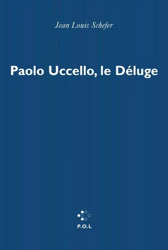 Paolo Uccello, le Déluge - Jean Louis Schefer - POL Editeur