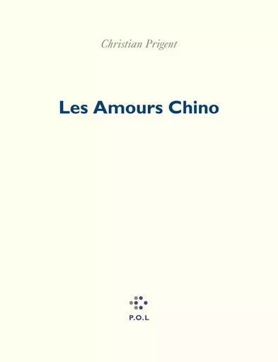 Les Amours Chino - Christian Prigent - POL Editeur