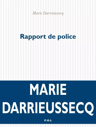 Rapport de police - Marie Darrieussecq - POL Editeur