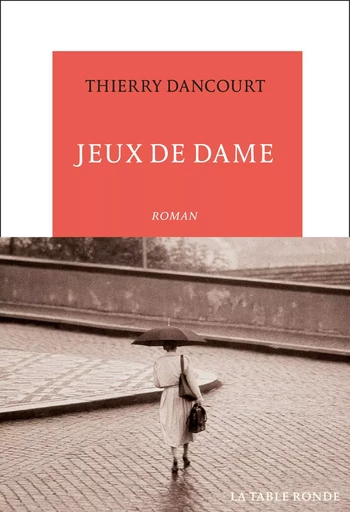 Jeux de dame - Thierry Dancourt - Editions de la Table Ronde