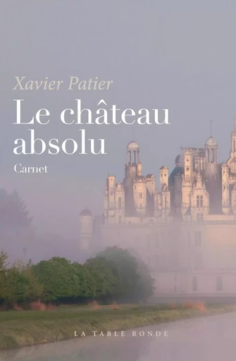 Le château absolu - Xavier Patier - Editions de la Table Ronde