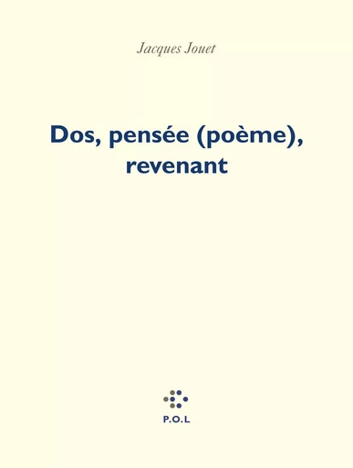 Dos, pensée (poème), revenant - Jacques Jouet - POL Editeur