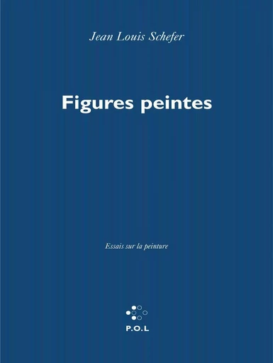 Figures peintes - Jean Louis Schefer - POL Editeur