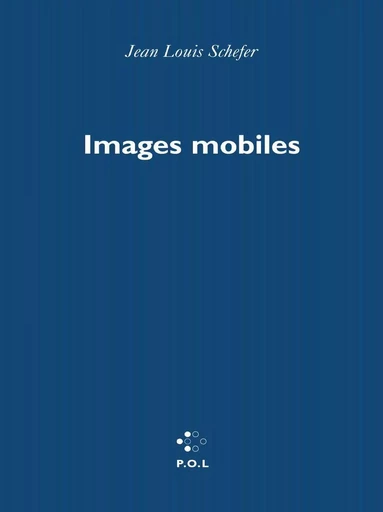 Images mobiles - Jean Louis Schefer - POL Editeur